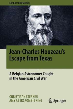 Jean-Charles Houzeau's Escape from Texas: A Belgian Astronomer Caught in the American Civil War de Christiaan Sterken