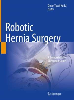 Robotic Hernia Surgery: A Comprehensive Illustrated Guide de Omar Yusef Kudsi