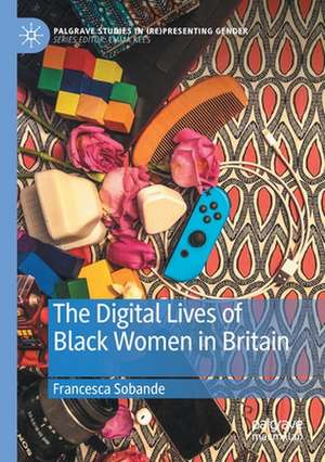 The Digital Lives of Black Women in Britain de Francesca Sobande