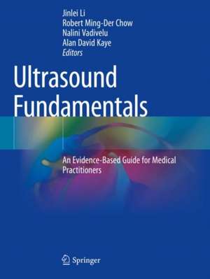 Ultrasound Fundamentals : An Evidence-Based Guide for Medical Practitioners de Jinlei Li