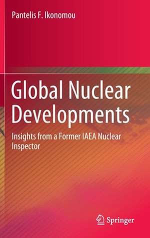 Global Nuclear Developments: Insights from a Former IAEA Nuclear Inspector de Pantelis F. Ikonomou
