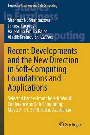 Recent Developments and the New Direction in Soft-Computing Foundations and Applications: Selected Papers from the 7th World Conference on Soft Computing, May 29–31, 2018, Baku, Azerbaijan de Shahnaz N. Shahbazova