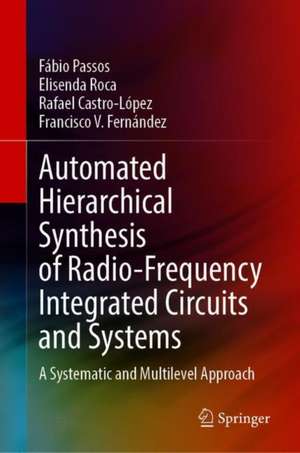 Automated Hierarchical Synthesis of Radio-Frequency Integrated Circuits and Systems: A Systematic and Multilevel Approach de Fábio Passos