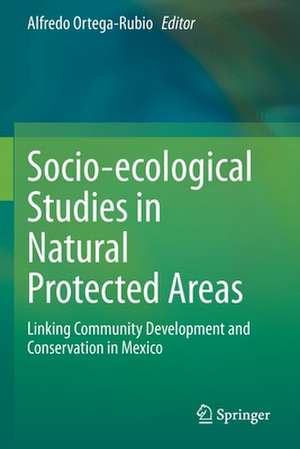 Socio-ecological Studies in Natural Protected Areas: Linking Community Development and Conservation in Mexico de Alfredo Ortega-Rubio