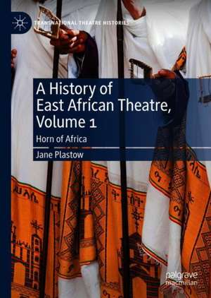 A History of East African Theatre, Volume 1: Horn of Africa de Jane Plastow