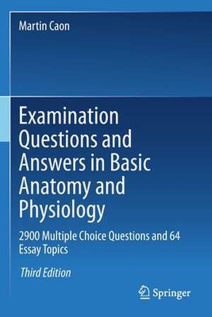 Examination Questions and Answers in Basic Anatomy and Physiology: 2900 Multiple Choice Questions and 64 Essay Topics de Martin Caon