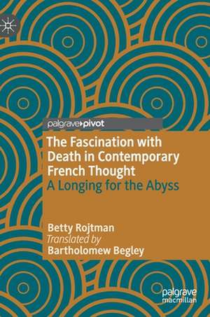 The Fascination with Death in Contemporary French Thought: A Longing for the Abyss de Betty Rojtman