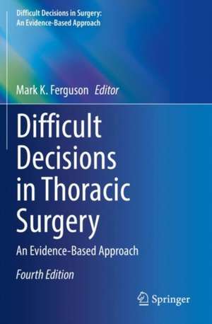 Difficult Decisions in Thoracic Surgery: An Evidence-Based Approach de Mark K. Ferguson