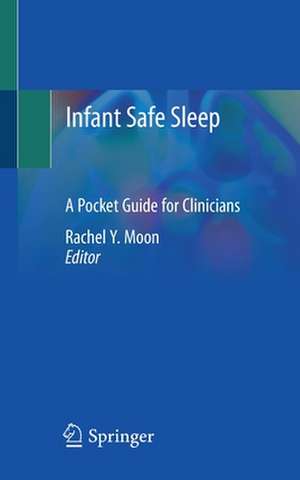 Infant Safe Sleep: A Pocket Guide for Clinicians de Rachel Y. Moon