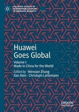 Huawei Goes Global: Volume I: Made in China for the World de Wenxian Zhang