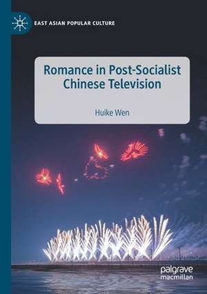 Romance in Post-Socialist Chinese Television de Huike Wen