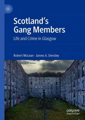 Scotland’s Gang Members: Life and Crime in Glasgow de Robert McLean