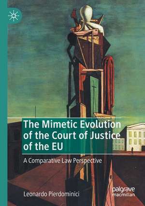 The Mimetic Evolution of the Court of Justice of the EU: A Comparative Law Perspective de Leonardo Pierdominici