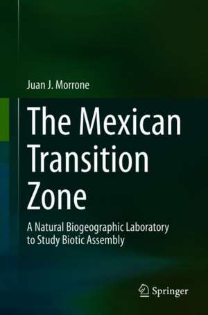 The Mexican Transition Zone: A Natural Biogeographic Laboratory to Study Biotic Assembly de Juan J. Morrone