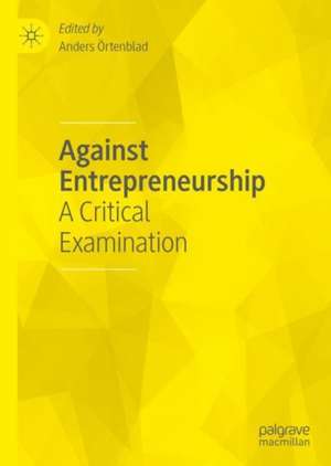 Against Entrepreneurship: A Critical Examination de Anders Örtenblad