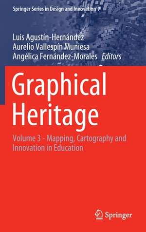 Graphical Heritage: Volume 3 - Mapping, Cartography and Innovation in Education de Luis Agustín-Hernández