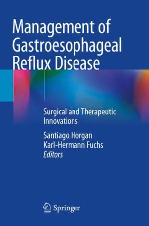 Management of Gastroesophageal Reflux Disease: Surgical and Therapeutic Innovations de Santiago Horgan