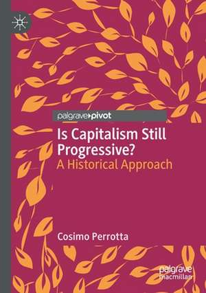 Is Capitalism Still Progressive?: A Historical Approach de Cosimo Perrotta