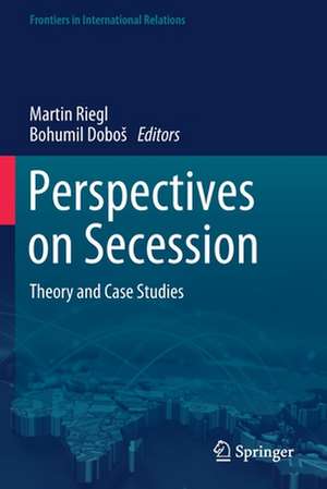 Perspectives on Secession: Theory and Case Studies de Martin Riegl