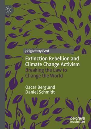 Extinction Rebellion and Climate Change Activism: Breaking the Law to Change the World de Oscar Berglund