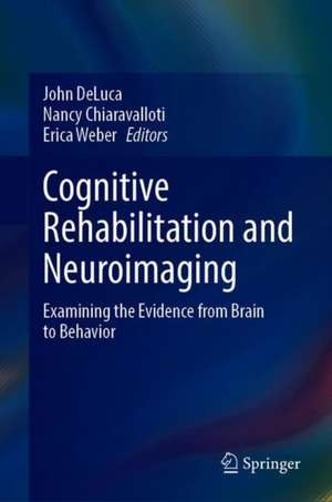 Cognitive Rehabilitation and Neuroimaging: Examining the Evidence from Brain to Behavior de John DeLuca