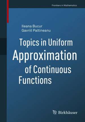 Topics in Uniform Approximation of Continuous Functions de Ileana Bucur