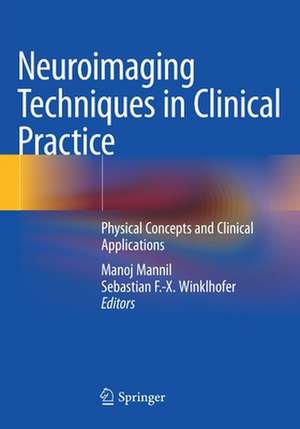 Neuroimaging Techniques in Clinical Practice: Physical Concepts and Clinical Applications de Manoj Mannil