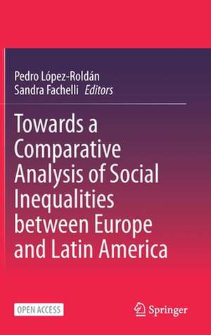 Towards a Comparative Analysis of Social Inequalities between Europe and Latin America de Pedro López-Roldán