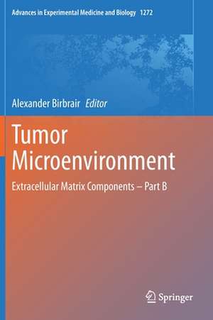 Tumor Microenvironment: Extracellular Matrix Components – Part B de Alexander Birbrair