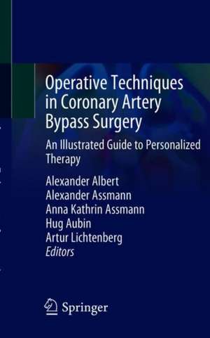 Operative Techniques in Coronary Artery Bypass Surgery: An Illustrated Guide to Personalized Therapy de Alexander Albert