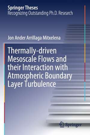 Thermally-driven Mesoscale Flows and their Interaction with Atmospheric Boundary Layer Turbulence de Jon Ander Arrillaga Mitxelena