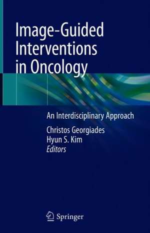 Image-Guided Interventions in Oncology: An Interdisciplinary Approach de Christos Georgiades