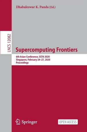 Supercomputing Frontiers: 6th Asian Conference, SCFA 2020, Singapore, February 24–27, 2020, Proceedings de Dhabaleswar K. Panda