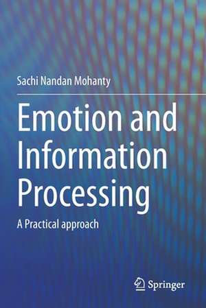 Emotion and Information Processing: A Practical approach de Sachi Nandan Mohanty