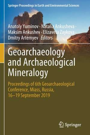 Geoarchaeology and Archaeological Mineralogy: Proceedings of 6th Geoarchaeological Conference, Miass, Russia, 16–19 September 2019 de Anatoly Yuminov