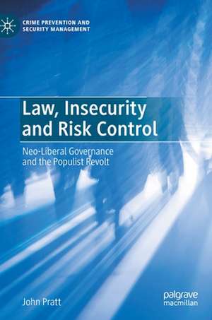 Law, Insecurity and Risk Control: Neo-Liberal Governance and the Populist Revolt de John Pratt