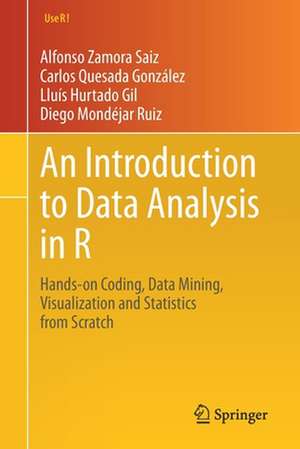 An Introduction to Data Analysis in R: Hands-on Coding, Data Mining, Visualization and Statistics from Scratch de Alfonso Zamora Saiz