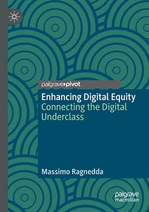 Enhancing Digital Equity: Connecting the Digital Underclass de Massimo Ragnedda