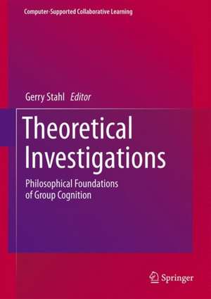 Theoretical Investigations: Philosophical Foundations of Group Cognition de Gerry Stahl