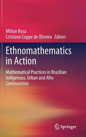 Ethnomathematics in Action: Mathematical Practices in Brazilian Indigenous, Urban and Afro Communities de Milton Rosa