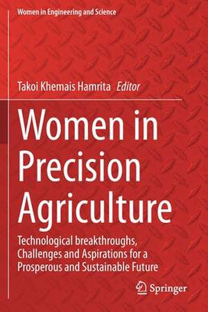 Women in Precision Agriculture: Technological breakthroughs, Challenges and Aspirations for a Prosperous and Sustainable Future de Takoi Khemais Hamrita