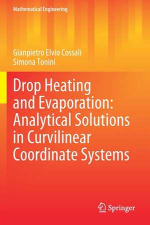 Drop Heating and Evaporation: Analytical Solutions in Curvilinear Coordinate Systems de Gianpietro Elvio Cossali