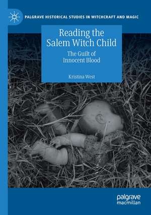 Reading the Salem Witch Child: The Guilt of Innocent Blood de Kristina West