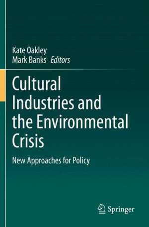 Cultural Industries and the Environmental Crisis: New Approaches for Policy de Kate Oakley