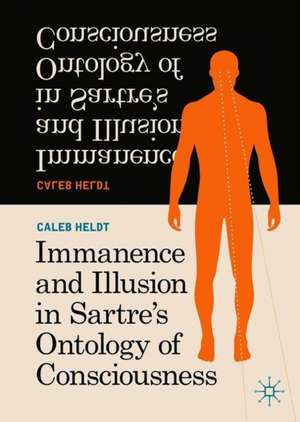 Immanence and Illusion in Sartre’s Ontology of Consciousness de Caleb Heldt