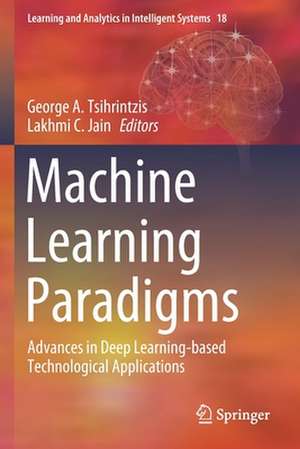 Machine Learning Paradigms: Advances in Deep Learning-based Technological Applications de George A. Tsihrintzis