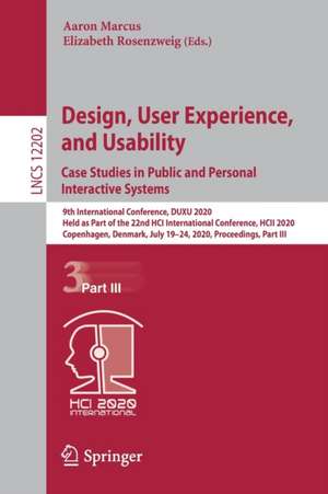 Design, User Experience, and Usability. Case Studies in Public and Personal Interactive Systems: 9th International Conference, DUXU 2020, Held as Part of the 22nd HCI International Conference, HCII 2020, Copenhagen, Denmark, July 19–24, 2020, Proceedings, Part III de Aaron Marcus