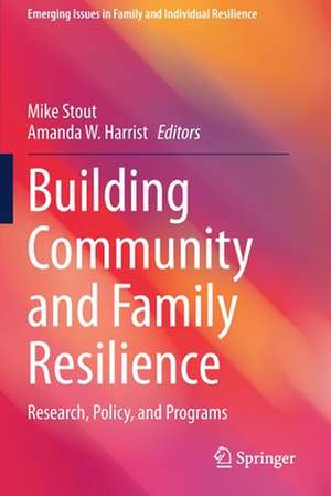 Building Community and Family Resilience: Research, Policy, and Programs de Mike Stout