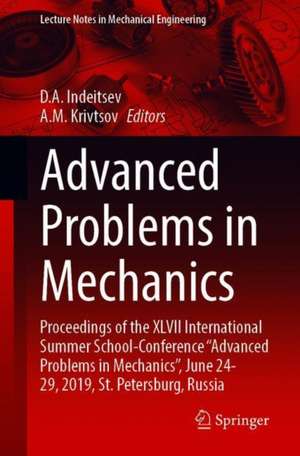 Advanced Problems in Mechanics: Proceedings of the XLVII International Summer School-Conference “Advanced Problems in Mechanics”, June 24-29, 2019, St. Petersburg, Russia de D.A. Indeitsev