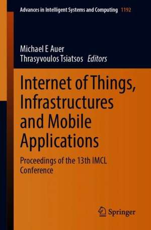 Internet of Things, Infrastructures and Mobile Applications: Proceedings of the 13th IMCL Conference de Michael E. Auer